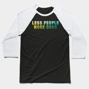 Less people More dogs Baseball T-Shirt